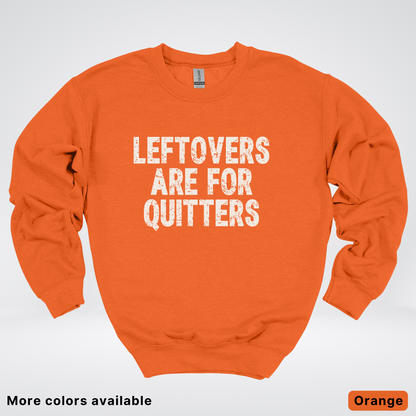 Leftovers Are For Quitters - Sweatshirt