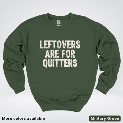 Leftovers Are For Quitters - Sweatshirt