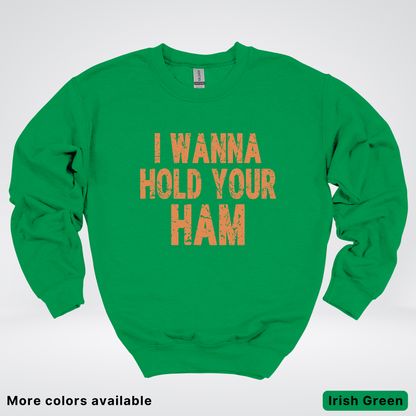 I Wanna Hold Your Ham - Sweatshirt