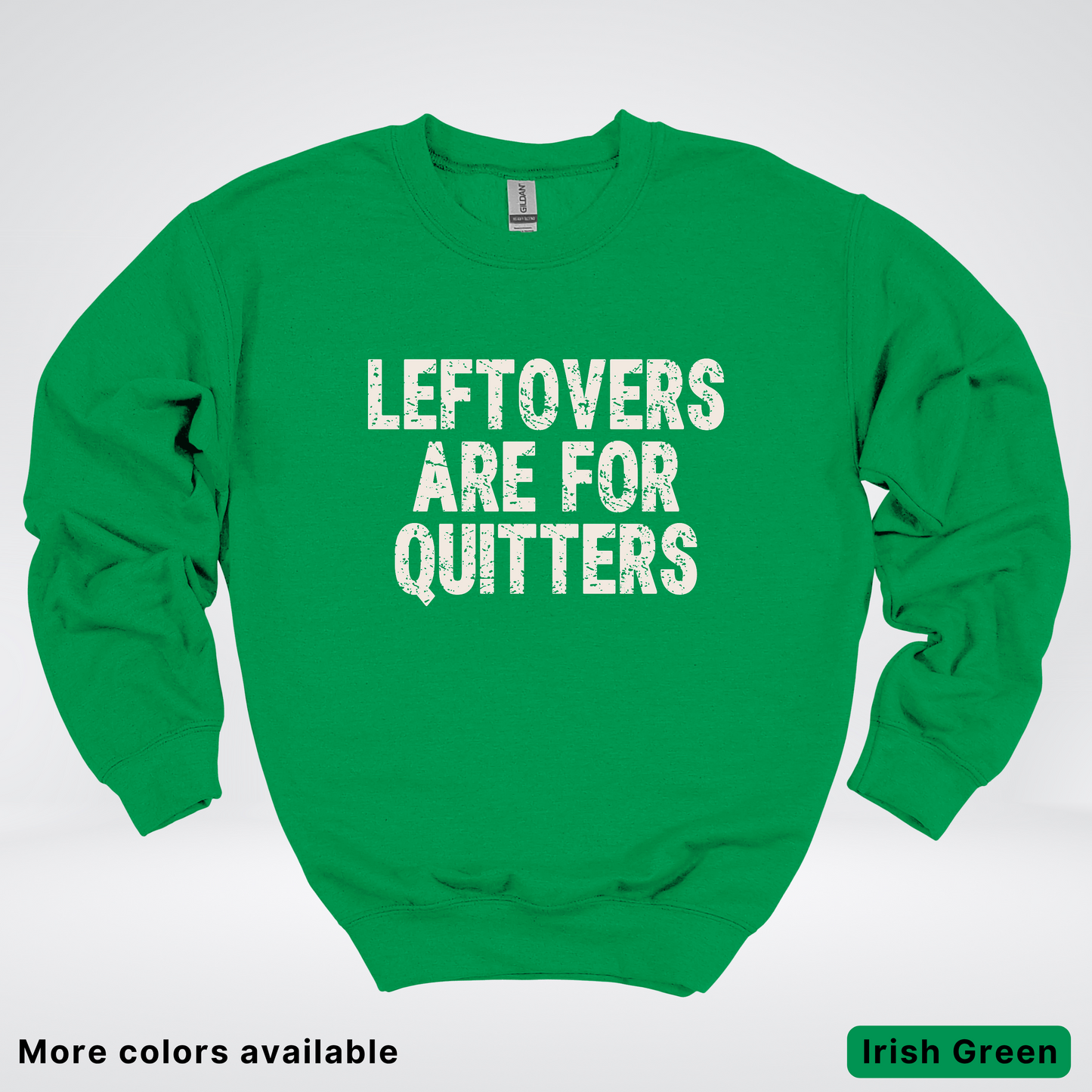 Leftovers Are For Quitters - Sweatshirt