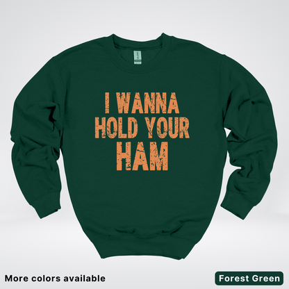 I Wanna Hold Your Ham - Sweatshirt