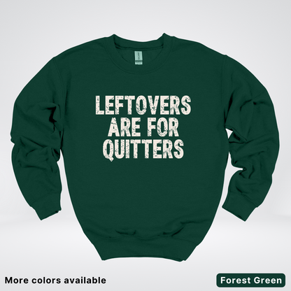 Leftovers Are For Quitters - Sweatshirt