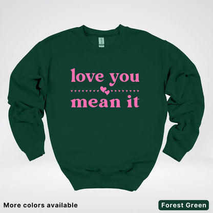 Love You Mean It – Pink Design - Crewneck Sweatshirt