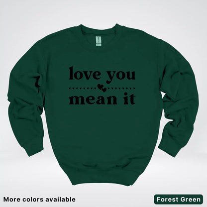 Love You Mean It – Black Design - Crewneck Sweatshirt