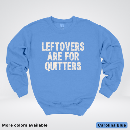 Leftovers Are For Quitters - Sweatshirt