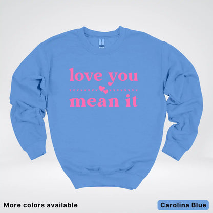 Love You Mean It – Pink Design - Crewneck Sweatshirt