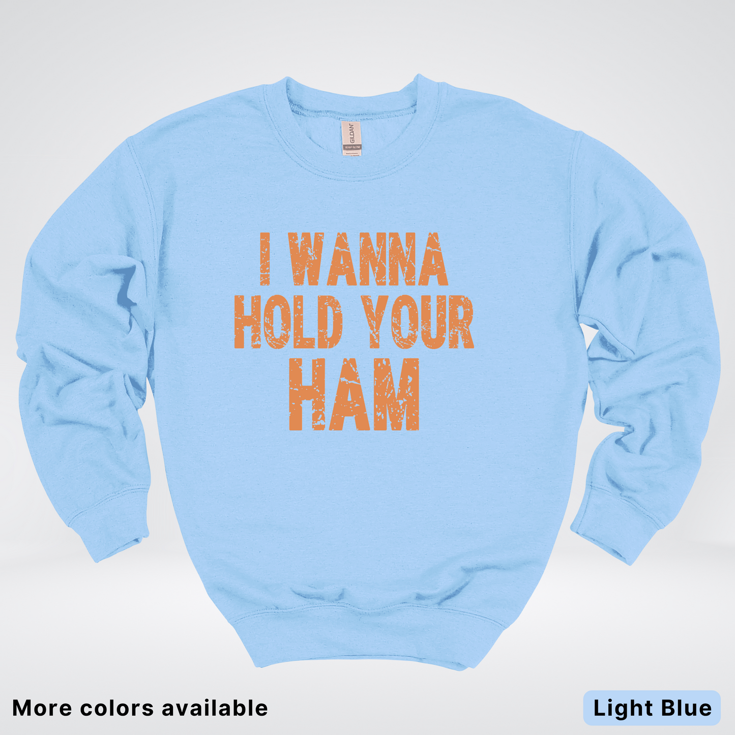 I Wanna Hold Your Ham - Sweatshirt