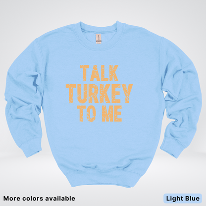 Talk Turkey To Me - Sweatshirt