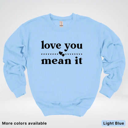 Love You Mean It – Black Design - Crewneck Sweatshirt