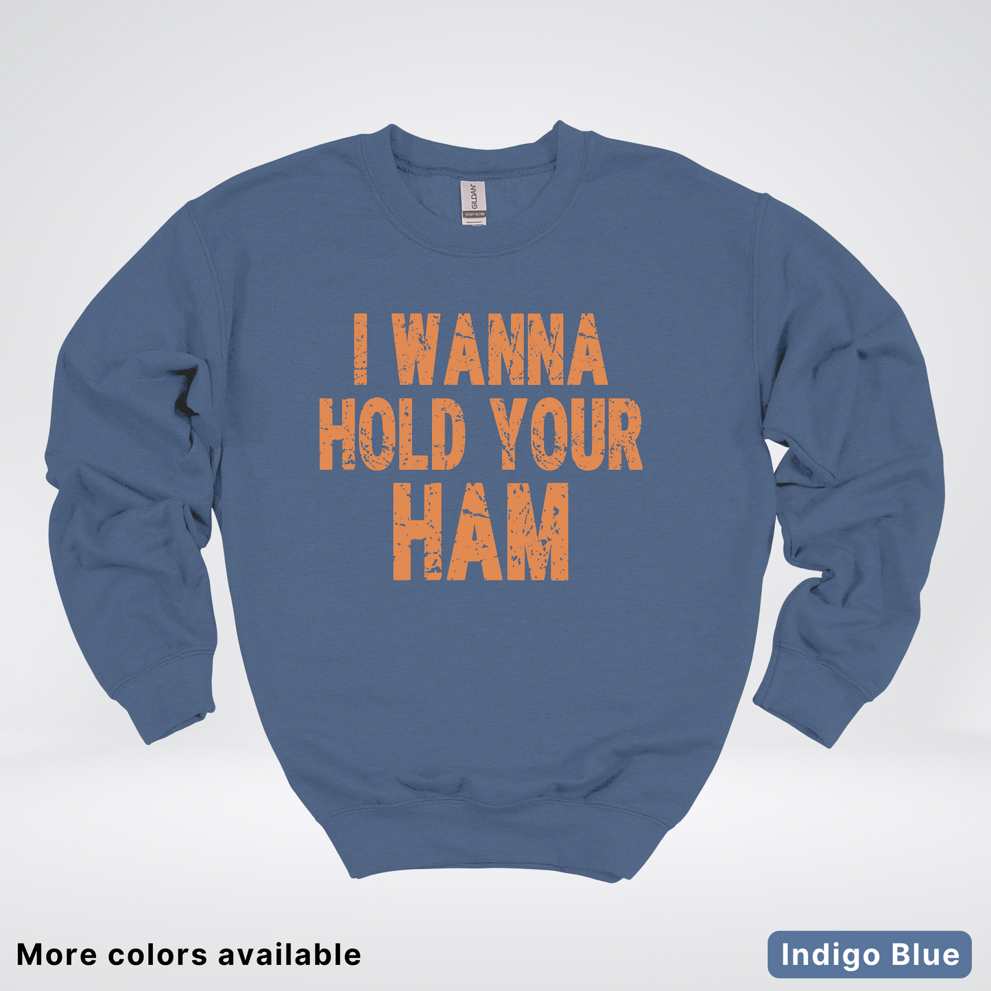 I Wanna Hold Your Ham - Sweatshirt