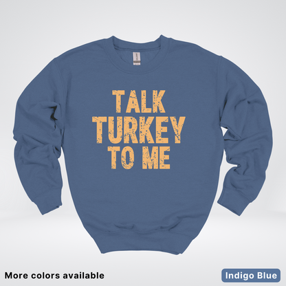 Talk Turkey To Me - Sweatshirt