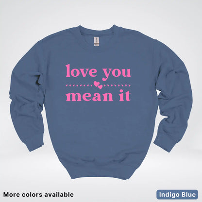 Love You Mean It – Pink Design - Crewneck Sweatshirt