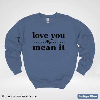 Love You Mean It – Black Design - Crewneck Sweatshirt