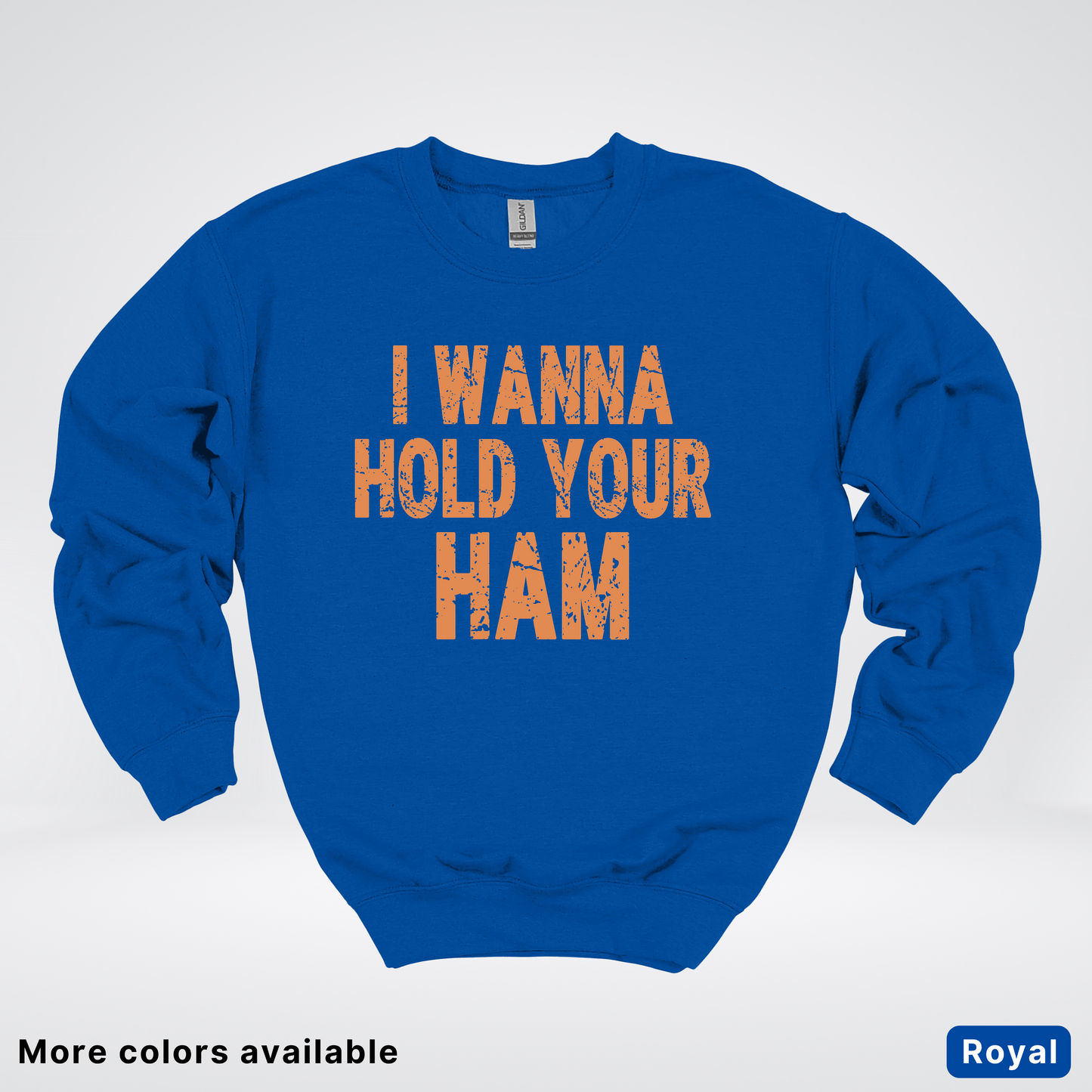 I Wanna Hold Your Ham - Sweatshirt