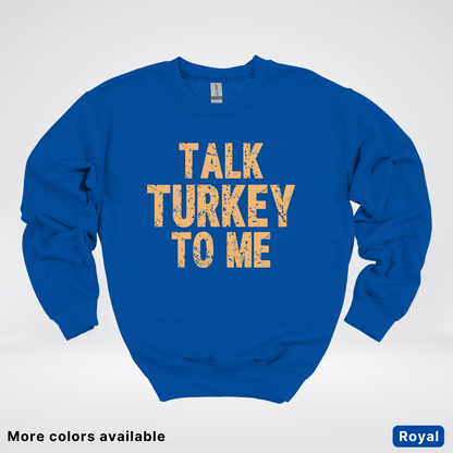 Talk Turkey To Me - Sweatshirt