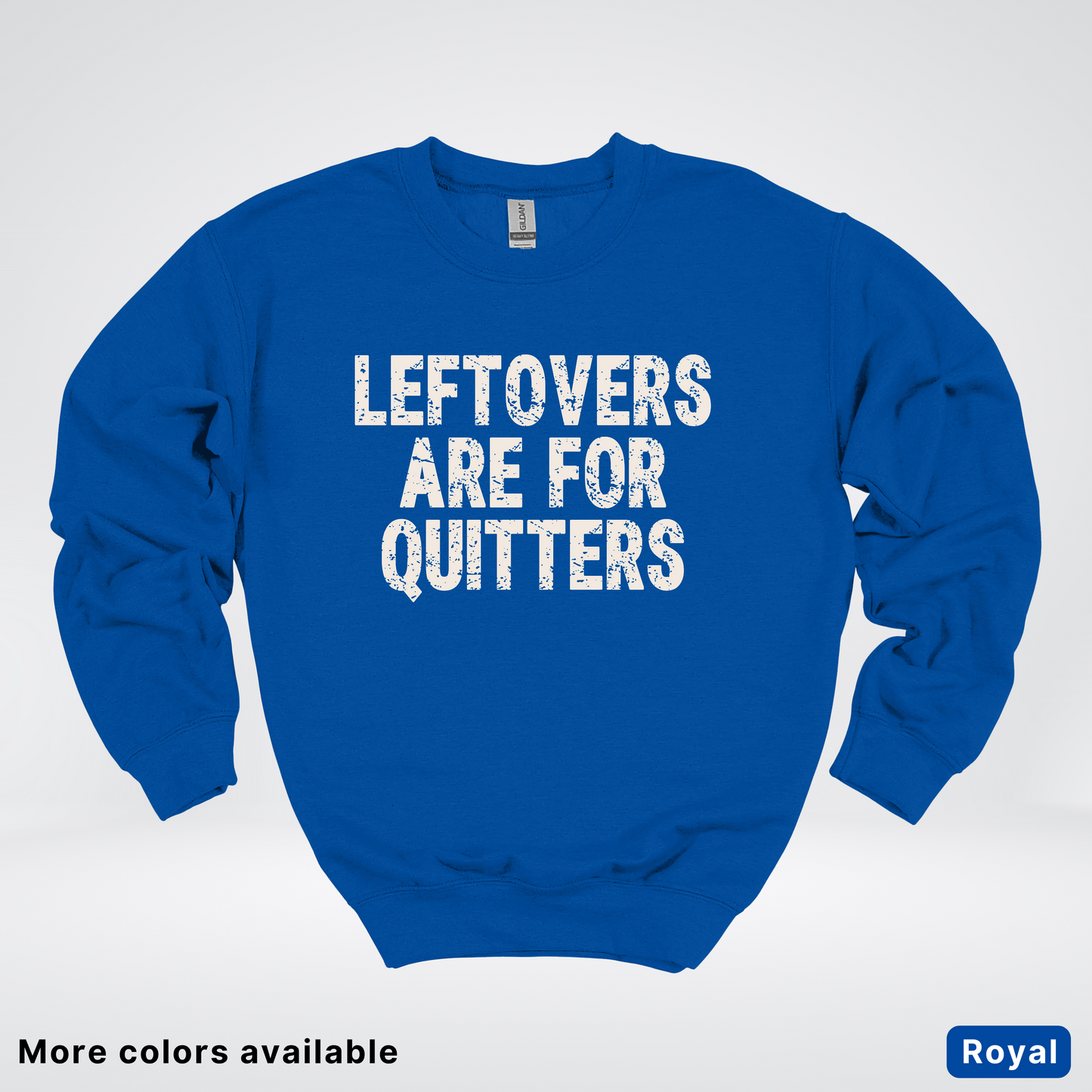 Leftovers Are For Quitters - Sweatshirt