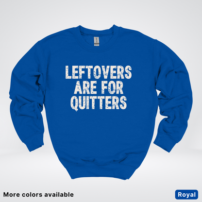 Leftovers Are For Quitters - Sweatshirt
