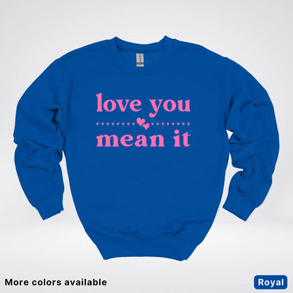 Love You Mean It – Pink Design - Crewneck Sweatshirt