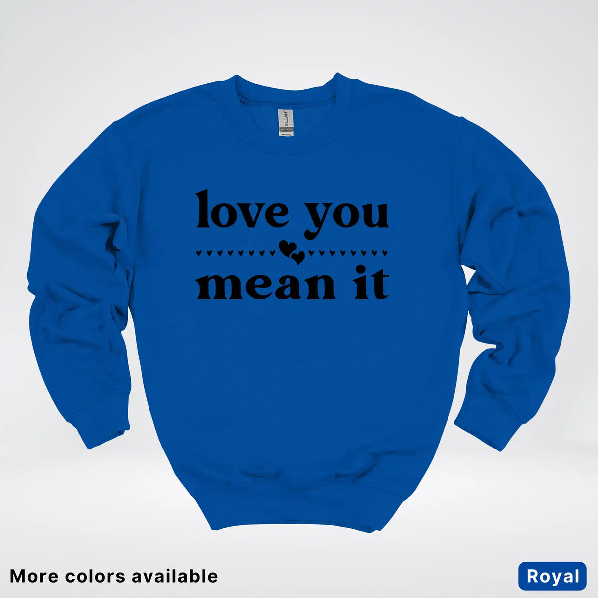 Love You Mean It – Black Design - Crewneck Sweatshirt