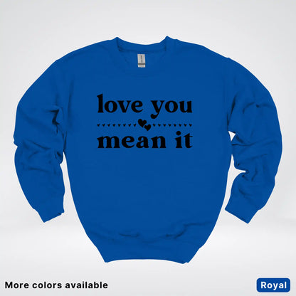 Love You Mean It – Black Design - Crewneck Sweatshirt