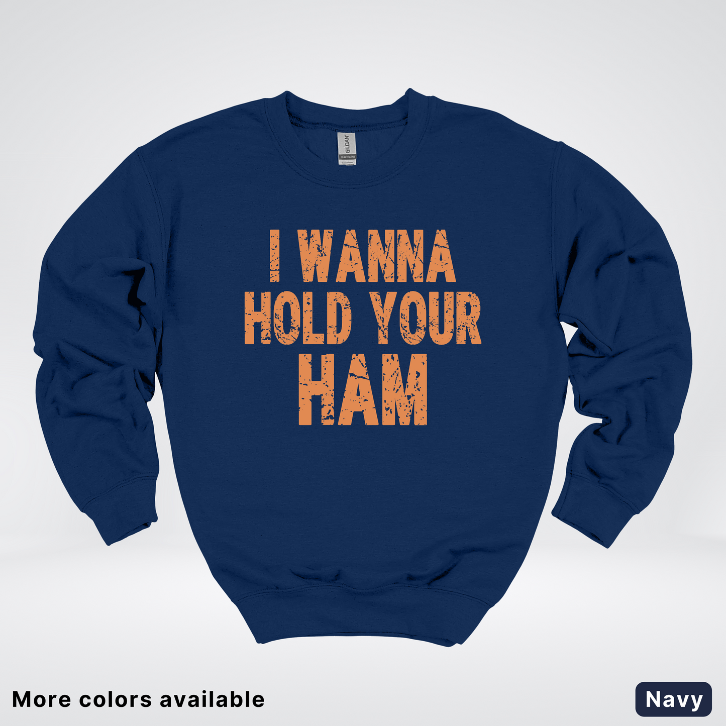 I Wanna Hold Your Ham - Sweatshirt