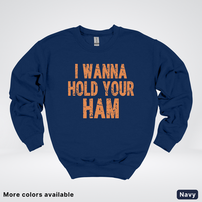 I Wanna Hold Your Ham - Sweatshirt