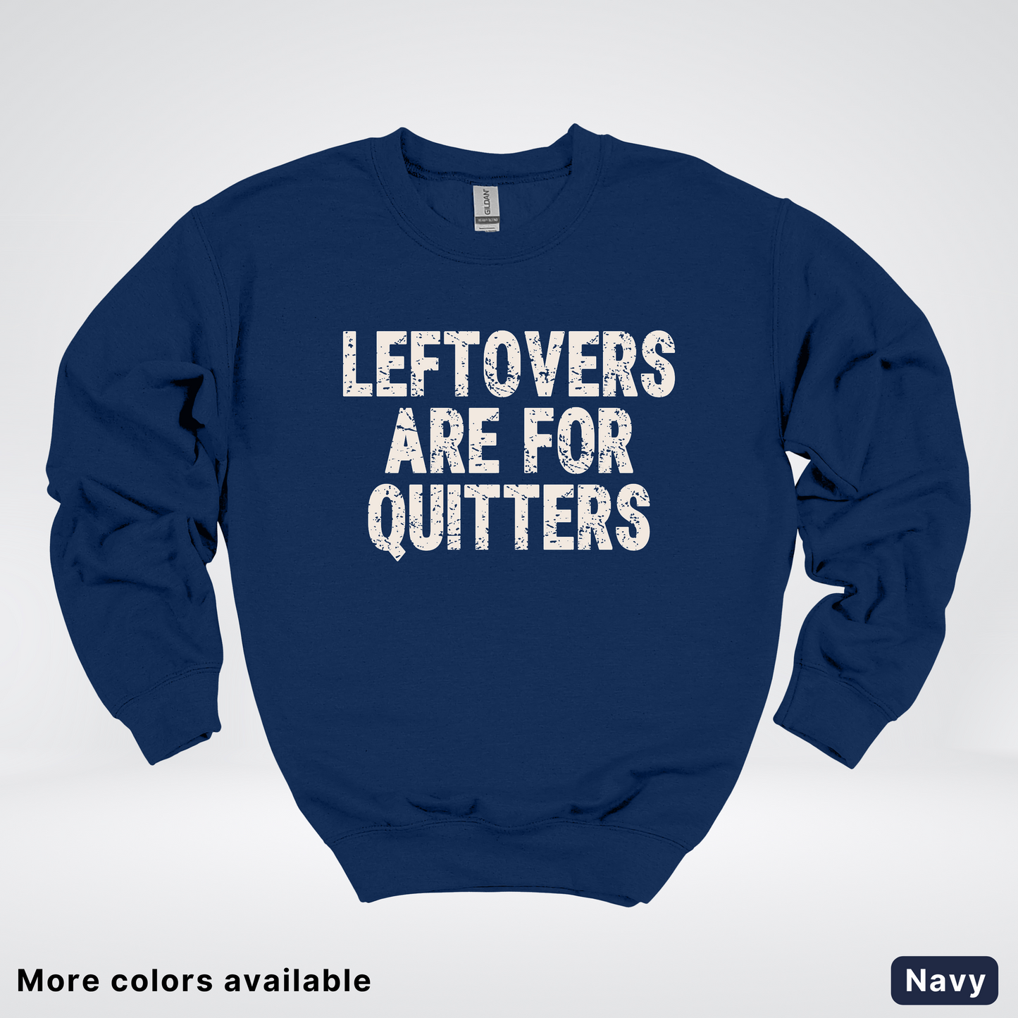 Leftovers Are For Quitters - Sweatshirt