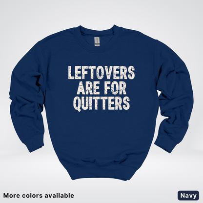Leftovers Are For Quitters - Sweatshirt