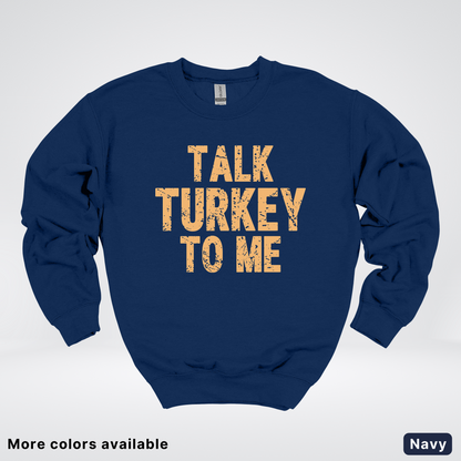 Talk Turkey To Me - Sweatshirt