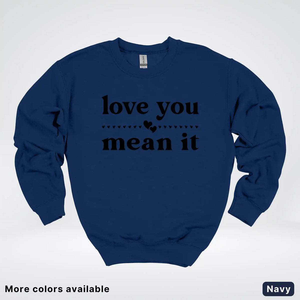 Love You Mean It – Black Design - Crewneck Sweatshirt