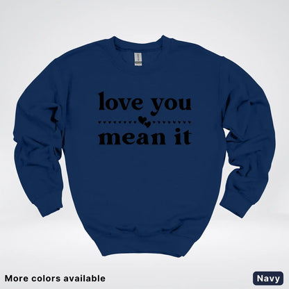 Love You Mean It – Black Design - Crewneck Sweatshirt