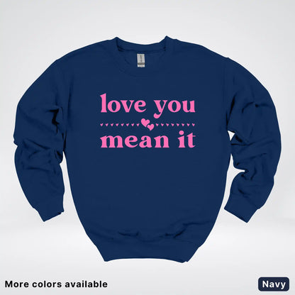 Love You Mean It – Pink Design - Crewneck Sweatshirt