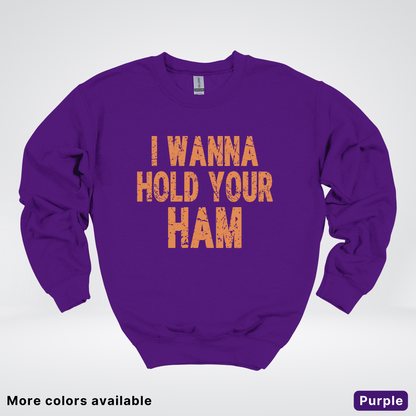 I Wanna Hold Your Ham - Sweatshirt