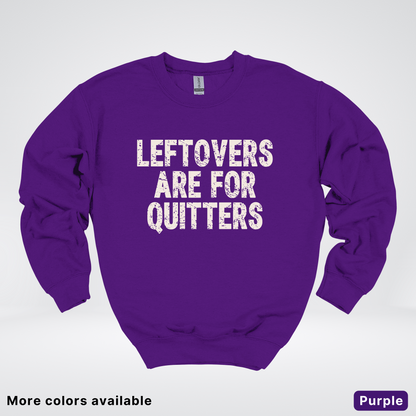 Leftovers Are For Quitters - Sweatshirt
