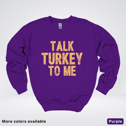 Talk Turkey To Me - Sweatshirt
