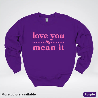 Love You Mean It – Pink Design - Crewneck Sweatshirt
