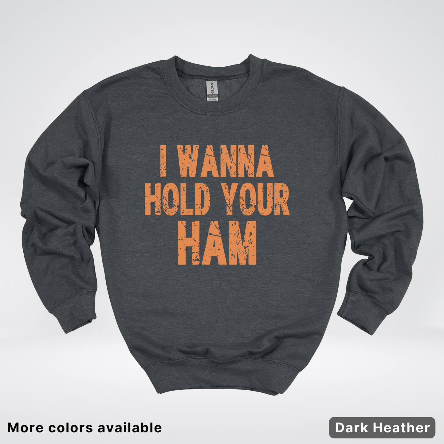 I Wanna Hold Your Ham - Sweatshirt