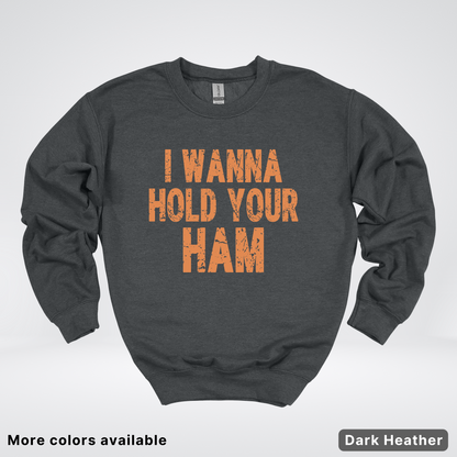 I Wanna Hold Your Ham - Sweatshirt