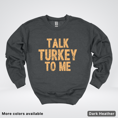 Talk Turkey To Me - Sweatshirt