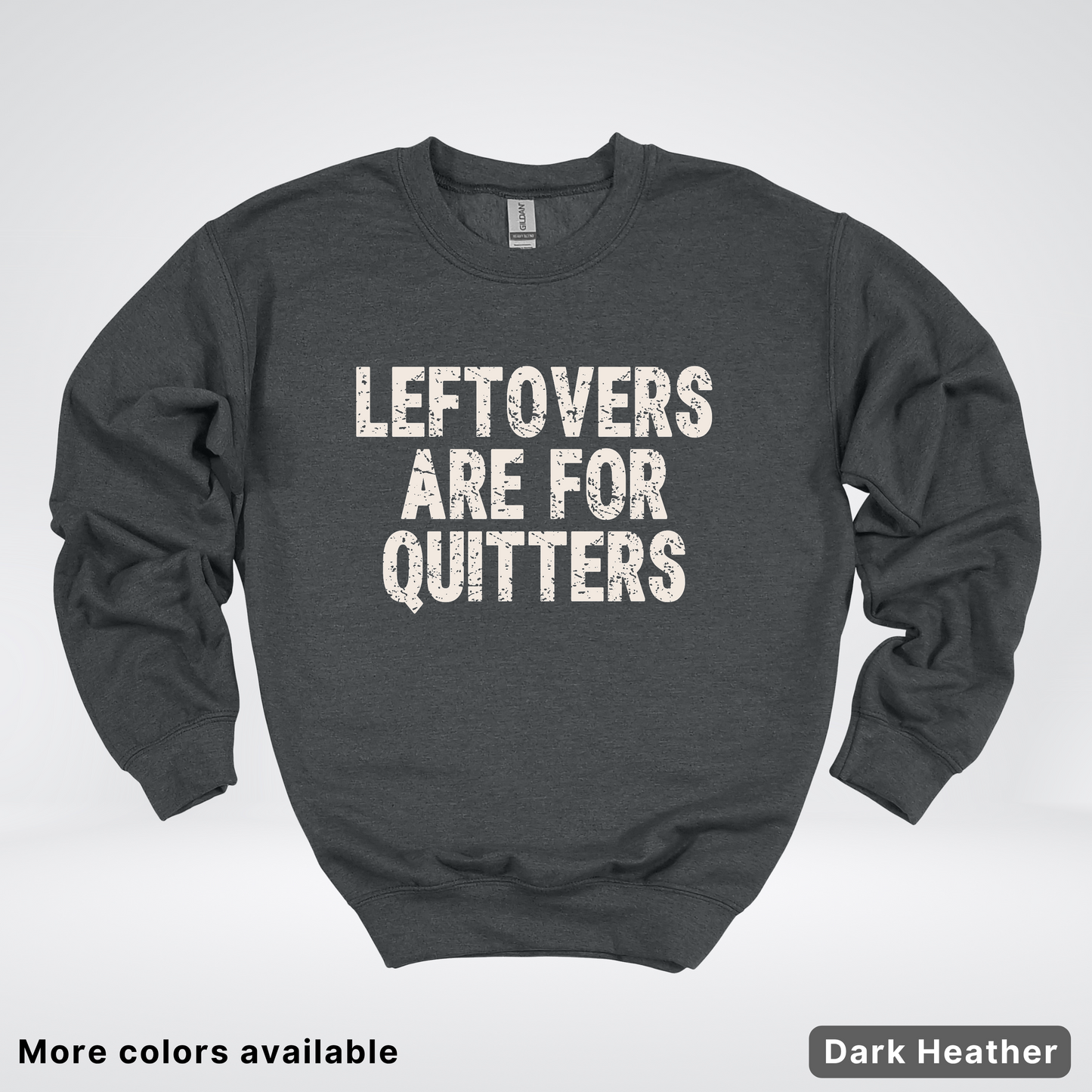 Leftovers Are For Quitters - Sweatshirt
