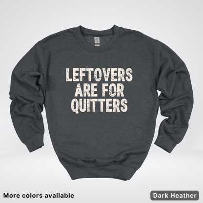 Leftovers Are For Quitters - Sweatshirt