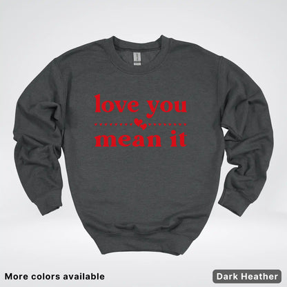 Love You Mean It – Red Design - Crewneck Sweatshirt
