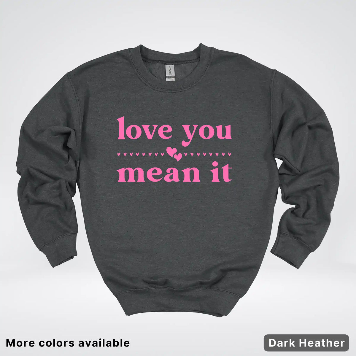 Love You Mean It – Pink Design - Crewneck Sweatshirt