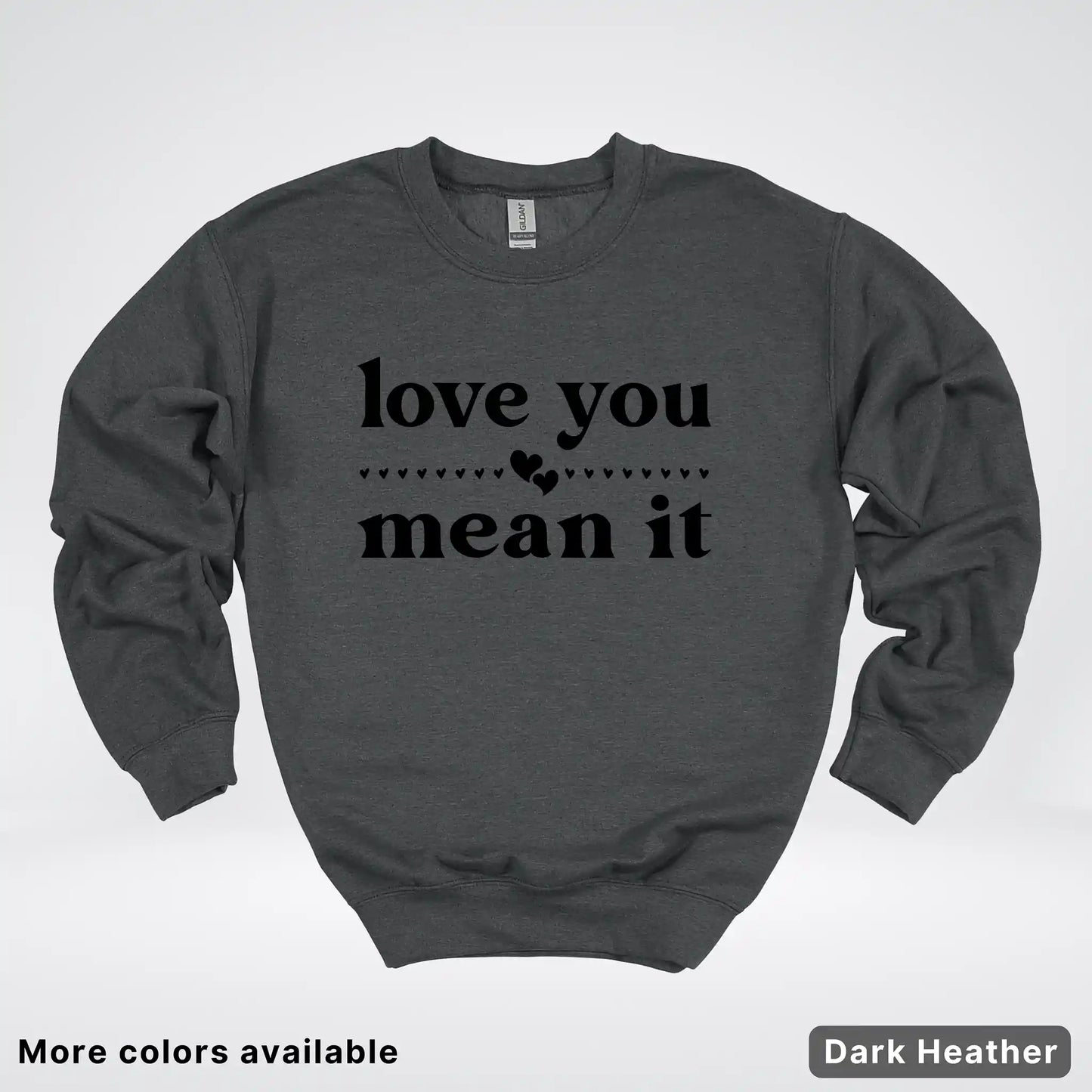 Love You Mean It – Black Design - Crewneck Sweatshirt