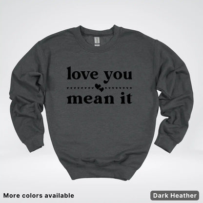 Love You Mean It – Black Design - Crewneck Sweatshirt
