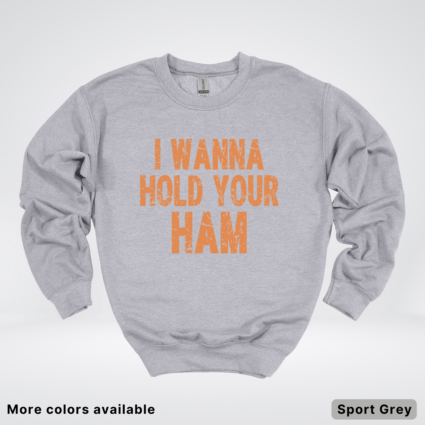 I Wanna Hold Your Ham - Sweatshirt