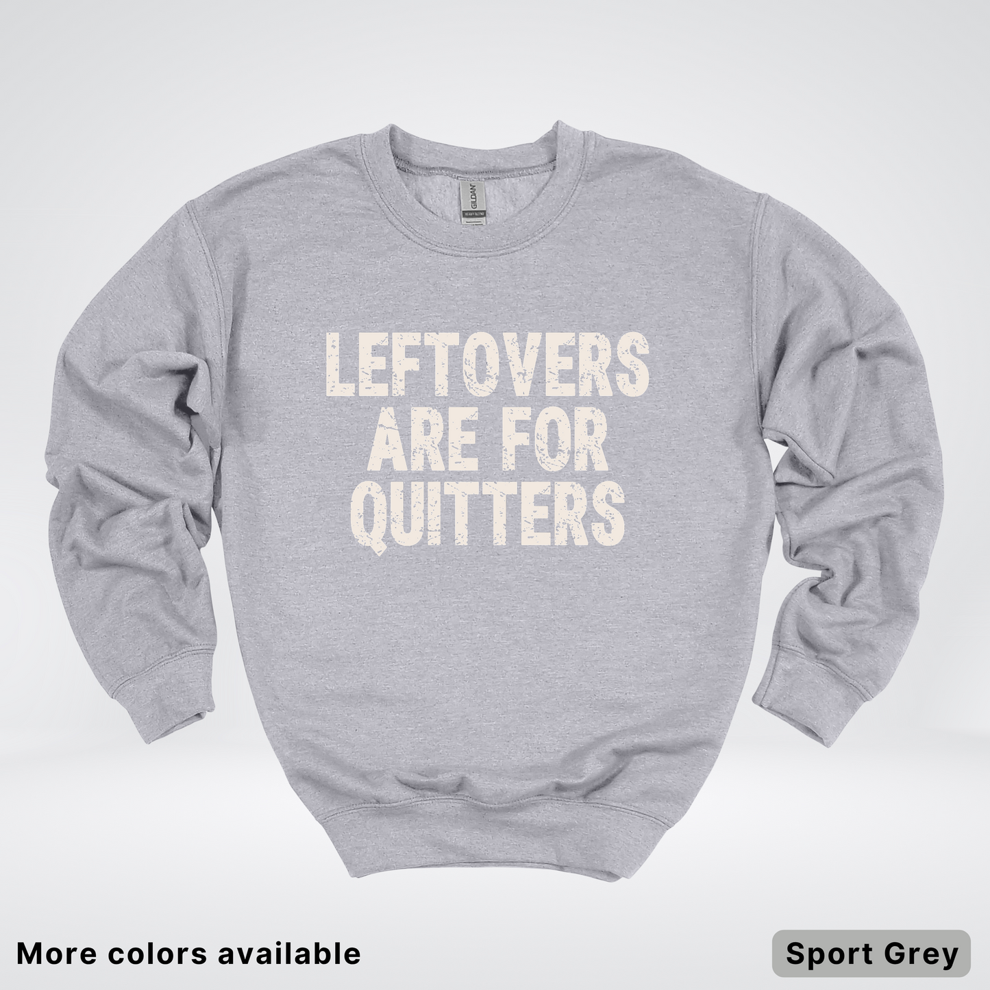 Leftovers Are For Quitters - Sweatshirt