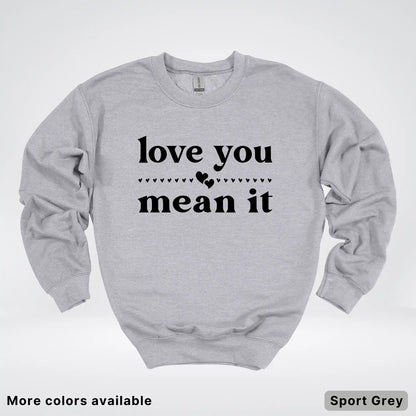 Love You Mean It – Black Design - Crewneck Sweatshirt
