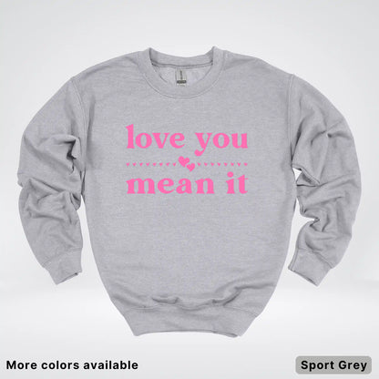 Love You Mean It – Pink Design - Crewneck Sweatshirt
