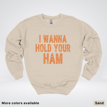I Wanna Hold Your Ham - Sweatshirt